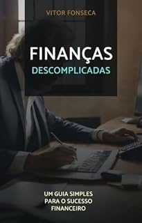 Livro Finanças Descomplicadas: Desvendando o mundo financeiro