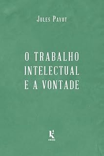 Livro O trabalho intelectual e a vontade - continuação de "A educação da vontade"