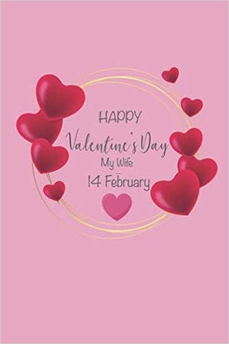 Happy Valentine To My Wife Happy Valentine's Day My Wife 14 February : Valentine Day Gift Notebook -  Journal For Him Or Her, Valentines Day Notebook, Valentine's Day Notebook  Quotes: Publishing, Chabache: 9798605393566: Amazon.com: Books