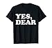 Yes Dear Funny Whipped Husband Marriage Valentine's Day T-Shirt