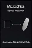 Microchips : A Simple Introduction, Yechuri, Sitaramarao, 0974103705