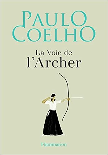 La Voie De L Archer French Edition Coelho Paulo Neimann Christophe Dupau Elodie Books La Voie De L Archer French Edition Coelho Paulo Neimann Christophe Dupau Elodie Books