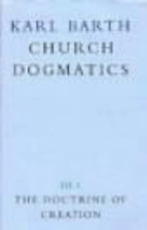 The Doctrine of Creation (Church Dogmatics, vol. 3, pt. 1) by Karl Barth