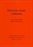 Electron-Atom Collisions, McCarthy, Ian E. and Weigold, Erich, 0521413591