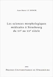 Les  sciences morphologiques médicales à Strasbourg du XVe au XXe siècle