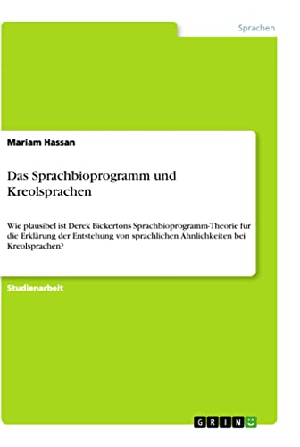 Das Sprachbioprogramm und Kreolsprachen: Wie plausibel ist Derek Bickertons Spr…