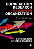 Doing Action Research in Your Own Organization, Coghlan, David and Brannick, Teresa, 1848602154