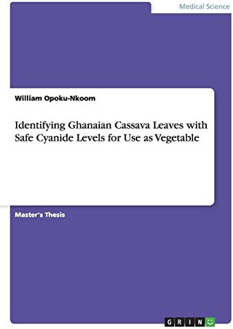 Identifying Ghanaian Cassava Leaves with Safe Cyanide Levels for Use as Vegetable Paperback โ September 5, 2014