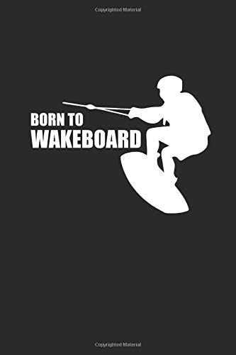 BORN TO WAKEBOARD: Notizbuch Wakeboard Notebook Wakeboarding Journal 6x9 lined