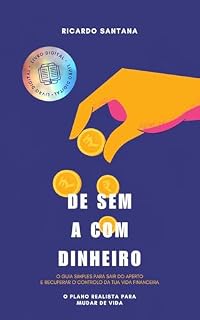 Livro De Sem a Com Dinheiro : O Guia Simples para Sair do Aperto e Recuperar o Controlo da Tua Vida Financeira