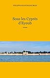 Sous les Cyprès d'Eyoub (French Edition) by Philippe Khatchadourian