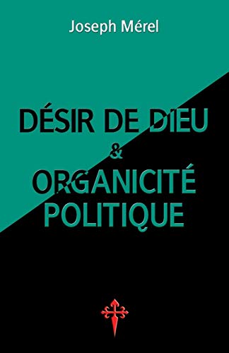 Désir de Dieu Et Organicité Politique (French Edition) by Joseph Merel