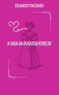 Livro A Saga da Duquesa Rebelde