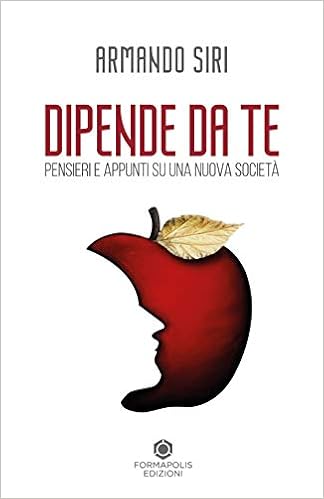 Armando Siri – Dipende da te. Pensieri e appunti su una nuova società (2020)