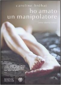 Caroline Bréhat – Ho amato un manipolatore (2011)