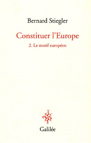 Constituer l'Europe : Tome 2, Le motif européen by Bernard Stiegler, Jean-Paul Baquiast, Alain Didier-Weill