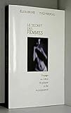 Le secret des femmes Voyage au coeur du plaisir et de la jouissance by