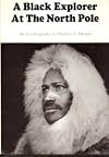 A Black Explorer at the North Pole an Autobiography of Matthew a. Henson