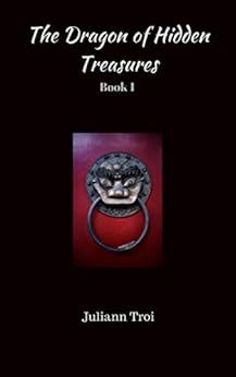 The Dragon of Hidden Treasures: Book 1 by [Troi, Juliann]