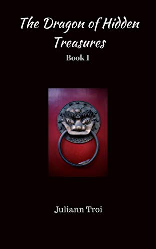 The Dragon of Hidden Treasures: Book 1 by [Troi, Juliann]
