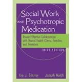 The Social Worker and Psychotropic Medication: Toward Effective Collaboration with Mental Health Clients, Families, and Providers 3th (third) edition