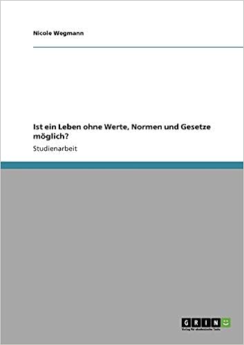 Ist Ein Leben Ohne Werte Normen Und Gesetze Moglich German Edition Wegmann Nicole 9783640223183 Amazon Com Books