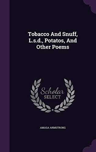 Tobacco  And  Snuff , L.s.d., Potatos, And Other Poems