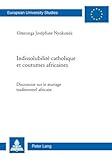 Indissolubilité catholique et coutumes Africaines : Discussion sur le mariage traditionnel Africain, Nyokunda, Omeonga Joséphine, 3039116088
