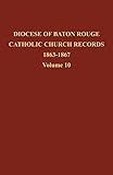 Diocese of Baton Rouge Catholic Church Records: Vol. 10 1863-1867