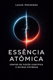 Livro Essência Atômica: Contos de Ficção Científica e outras Histórias
