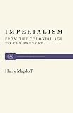 Imperialism: From the Colonial Age to the Present (Monthly Review Press Classic Titles)