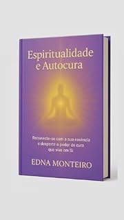 Livro Espiritualidade e Autocura: Reconecte-se com a sua essência e desperte o poder de cura que vive em Si.