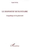 Le dispositif humanitaire: Géopolitique de la générosité (French Edition) by Emil Cock