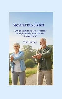 Livro Movimento é Vida: Um guia simples para recuperar energia, saúde e autonomia depois dos 50