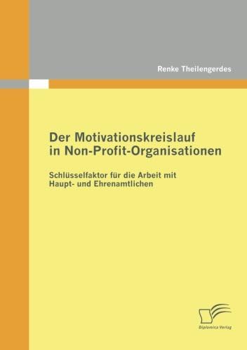 Der Motivationskreislauf in Non-Profit-Organisationen: Schlüsselfaktor für die Arbeit mit Haupt- und Ehrenamtlichen (German Edition)