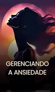 Livro GERENCIANDO A ANSIEDADE: Respire e reduza a ansiedade (Do Burnout ao Recomeço Livro 3)