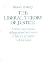The Liberal Theory of Justice : A Critical Examination of the Principal Doctrines, Barry, Brian, 0198750323
