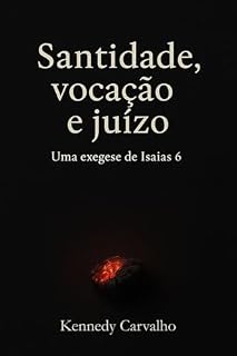Livro Santidade, vocação e juízo: uma exegese de Isaías 6
