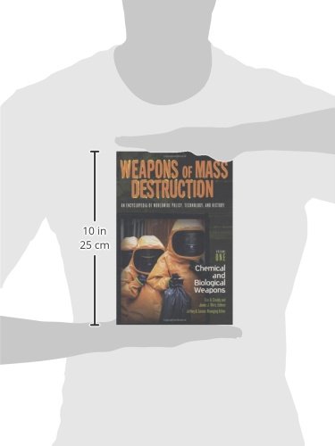 Weapons of Mass Destruction: An Encyclopedia of Worldwide Policy, Technology, and History; Volume I: Chemical and Biological Weapons and Volume II:: ... Technology, and History (2 volume set)