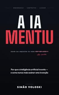 Livro A IA Mentiu: Por que a inteligência artificial inventa — e como nunca mais assinar uma invenção