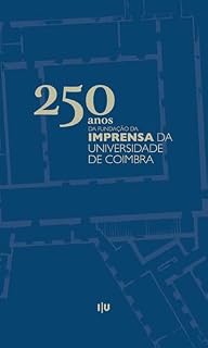 Livro 250 anos da fundação da Imprensa da Universidade de Coimbra