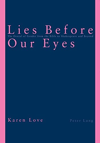 Lies Before Our Eyes: The Denial of Gender from the Bible to Shakespeare and Beyond by Karen Love