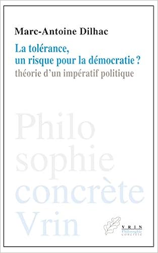 La Tolerance Un Risque Pour La Democratie Theorie D Un Imperatif Politique Amazon Fr Marc Antoine Dilhac Livres