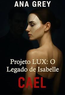 Livro Projeto LUX: O Legado de Isabelle – Cael (Os herdeiros pecadores Livro 4)