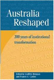 Australia Reshaped: 200 Years of Institutional Transformation (Reshaping Australian Institutions)