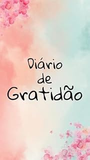 Livro Transforme Seus Dias com o Diário de Gratidão: : O Caminho para uma Vida Mais Feliz e Plena!