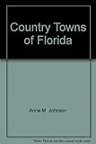 Front cover for the book Country Towns of Florida by Anne M. Johnson