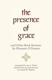 The Presence of Grace and Other Book Reviews by Flannery O'Connor by