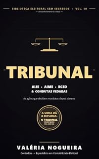 Livro TRIBUNAL: Quando a candidatura vai a julgamento — AIJE, AIME, RCED e condutas vedadas: as ações que decidem mandatos depois da urna (Biblioteca Eleitoral Sem Segredos Livro 10)