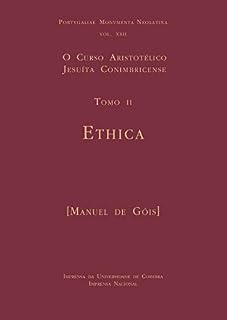 Livro O Curso Aristotélico Jesuíta Conimbricense. Tomo II: Ethica (Portugaliae Monumenta Neolatina Livro 22)